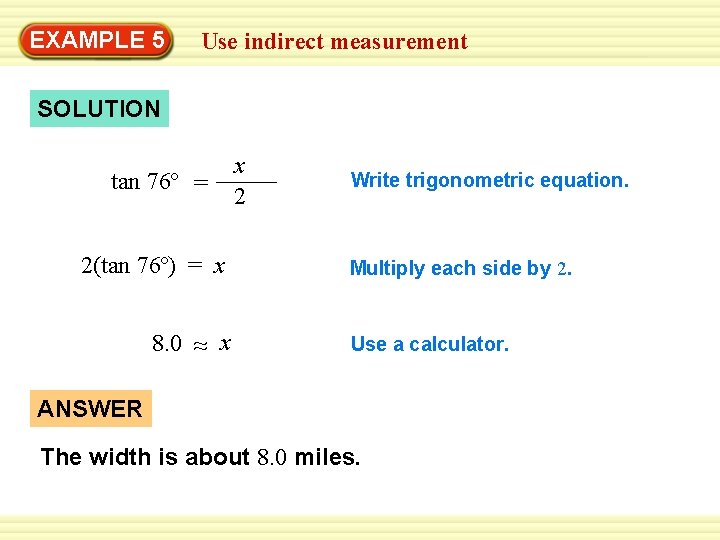 EXAMPLE 5 Use indirect measurement SOLUTION tan 76º = 2(tan 76º) = x 8.
