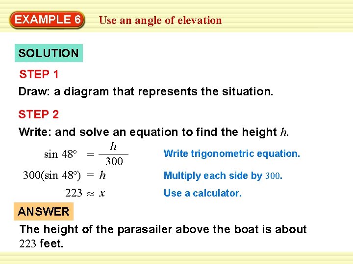 EXAMPLE 6 Use an angle of elevation SOLUTION STEP 1 Draw: a diagram that