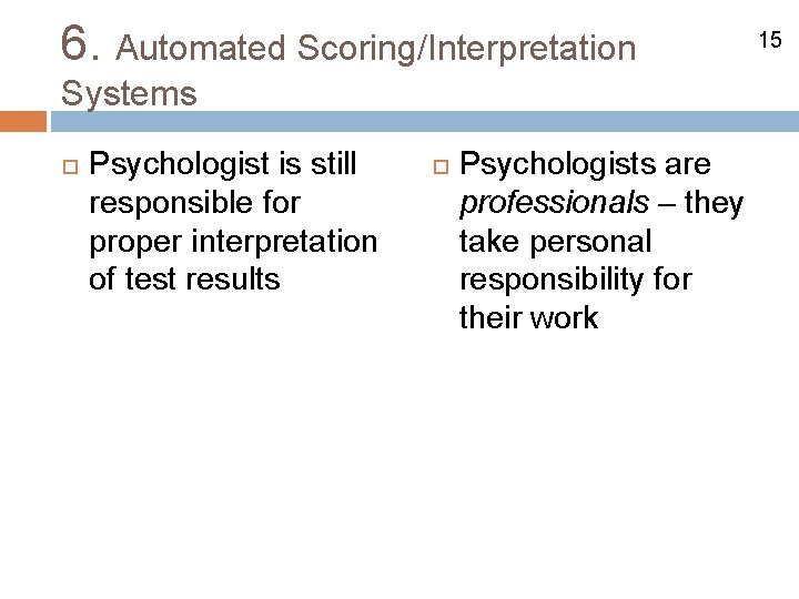 6. Automated Scoring/Interpretation Systems Psychologist is still responsible for proper interpretation of test results