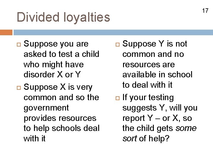 17 Divided loyalties Suppose you are asked to test a child who might have