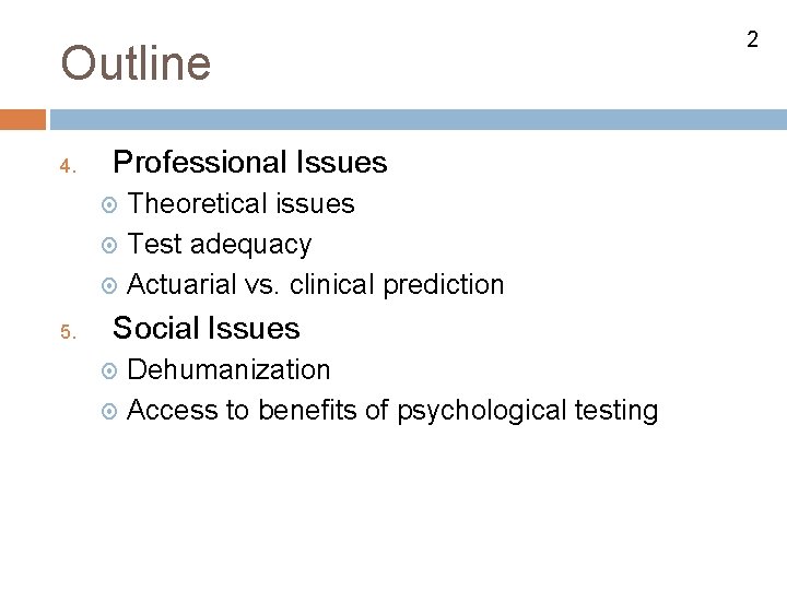 Outline 4. Professional Issues 5. Theoretical issues Test adequacy Actuarial vs. clinical prediction Social
