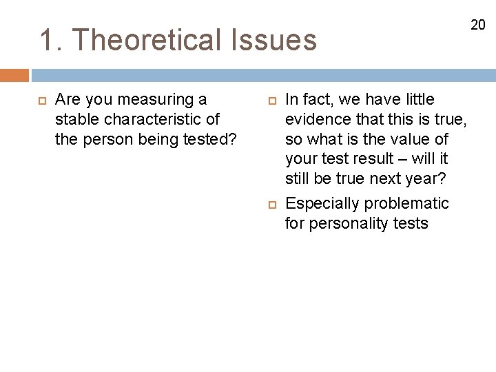 1. Theoretical Issues Are you measuring a stable characteristic of the person being tested?