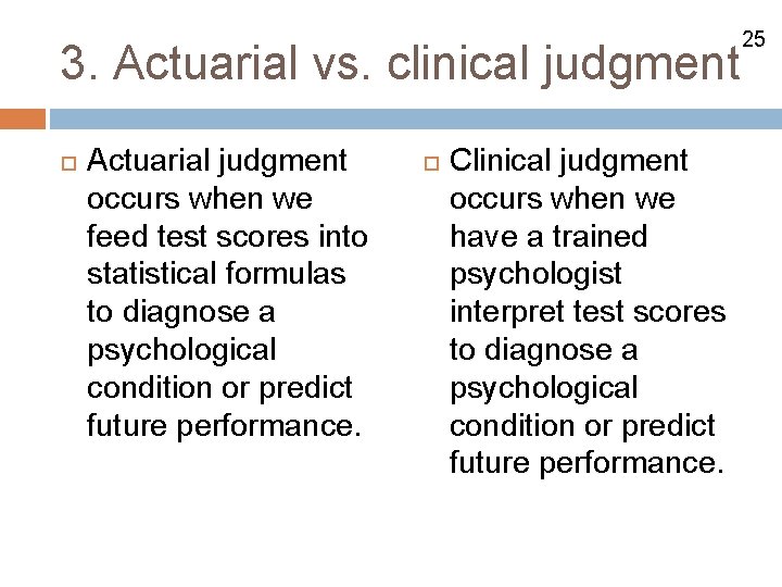 3. Actuarial vs. clinical judgment Actuarial judgment occurs when we feed test scores into