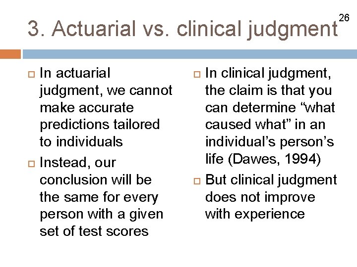 3. Actuarial vs. clinical judgment In actuarial judgment, we cannot make accurate predictions tailored
