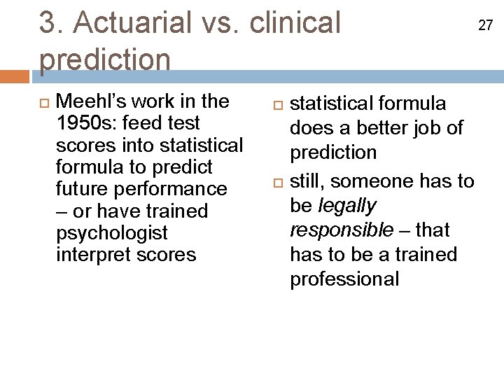 3. Actuarial vs. clinical prediction Meehl’s work in the 1950 s: feed test scores