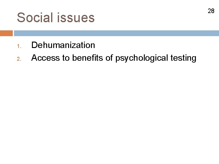 Social issues 1. 2. Dehumanization Access to benefits of psychological testing 28 