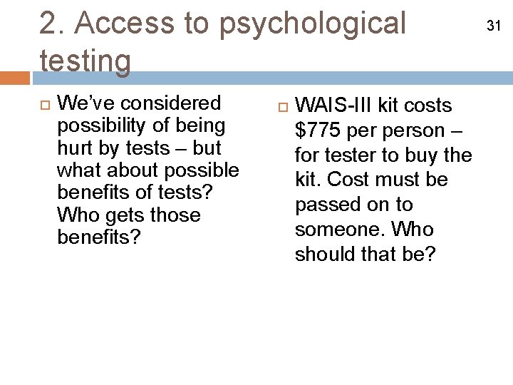 2. Access to psychological testing We’ve considered possibility of being hurt by tests –