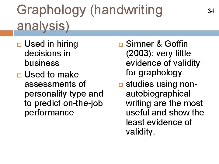 Graphology (handwriting analysis) Used in hiring decisions in business Used to make assessments of