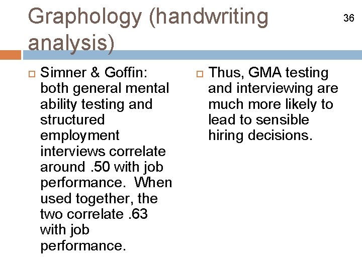 Graphology (handwriting analysis) Simner & Goffin: both general mental ability testing and structured employment