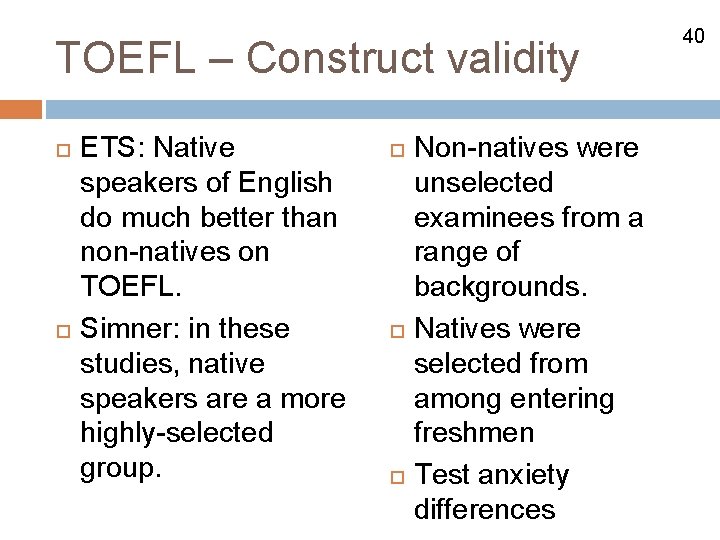 TOEFL – Construct validity ETS: Native speakers of English do much better than non-natives