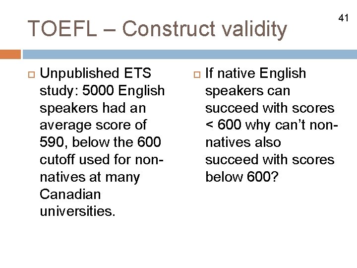 TOEFL – Construct validity Unpublished ETS study: 5000 English speakers had an average score