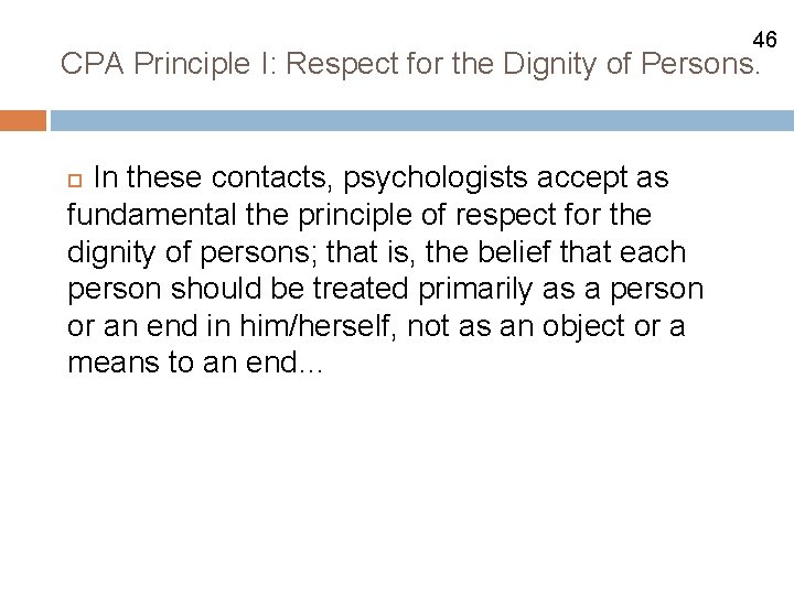 46 CPA Principle I: Respect for the Dignity of Persons. In these contacts, psychologists