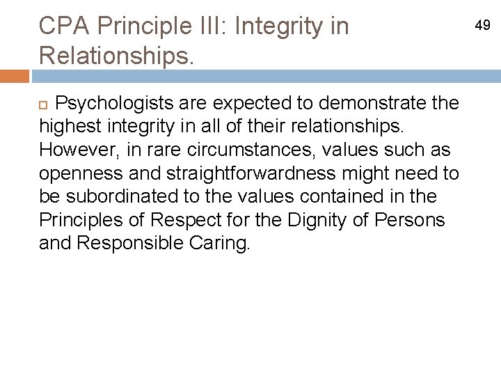 CPA Principle III: Integrity in Relationships. Psychologists are expected to demonstrate the highest integrity