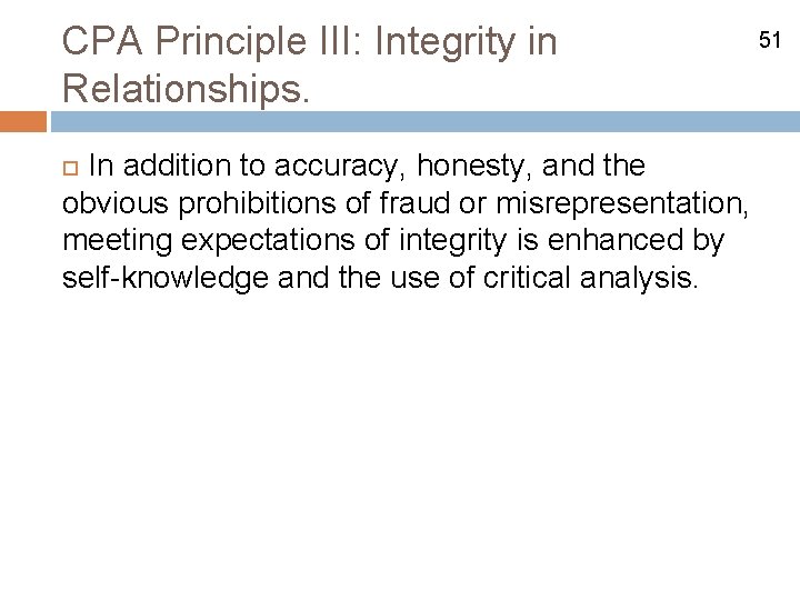 CPA Principle III: Integrity in Relationships. In addition to accuracy, honesty, and the obvious