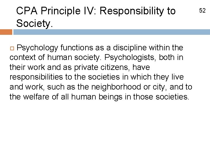 CPA Principle IV: Responsibility to Society. Psychology functions as a discipline within the context