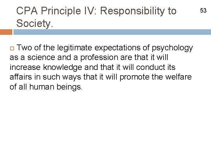 CPA Principle IV: Responsibility to Society. Two of the legitimate expectations of psychology as