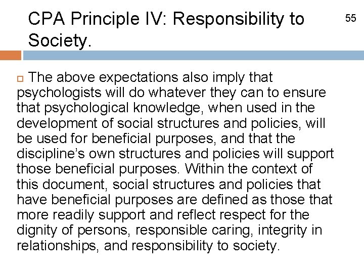 CPA Principle IV: Responsibility to Society. The above expectations also imply that psychologists will