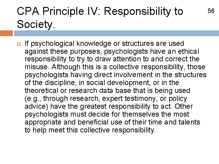 CPA Principle IV: Responsibility to Society. If psychological knowledge or structures are used against