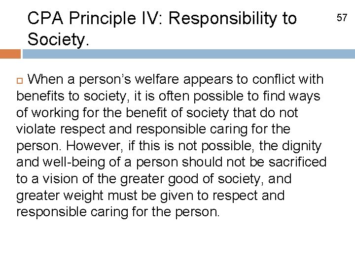 CPA Principle IV: Responsibility to Society. When a person’s welfare appears to conflict with