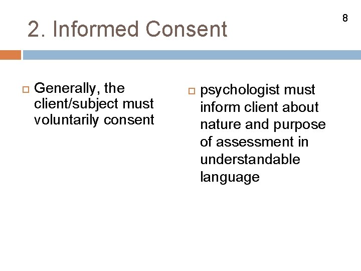 2. Informed Consent Generally, the client/subject must voluntarily consent psychologist must inform client about