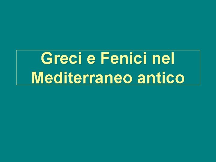 Greci e Fenici nel Mediterraneo antico 