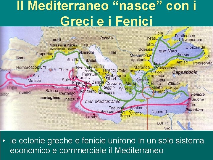Il Mediterraneo “nasce” con i Greci e i Fenici • le colonie greche e
