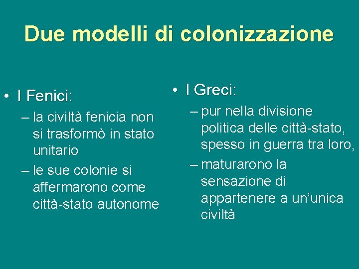 Due modelli di colonizzazione • I Fenici: – la civiltà fenicia non si trasformò