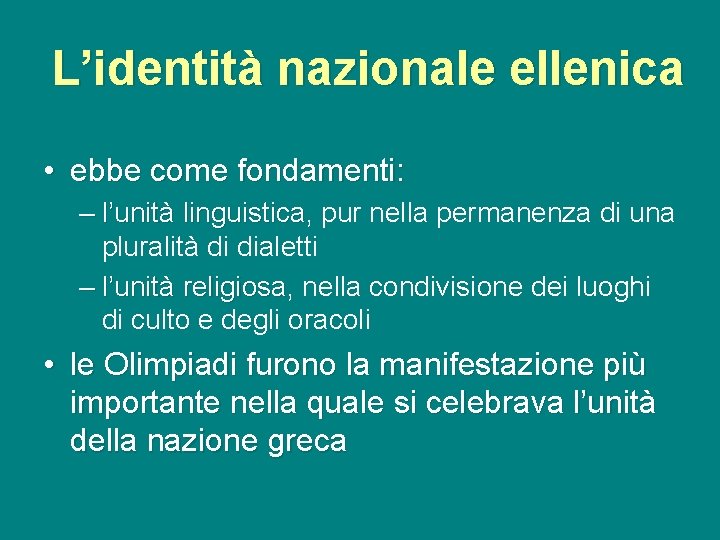 L’identità nazionale ellenica • ebbe come fondamenti: – l’unità linguistica, linguistica pur nella permanenza