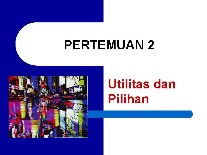 PERTEMUAN 2 Utilitas dan Pilihan 