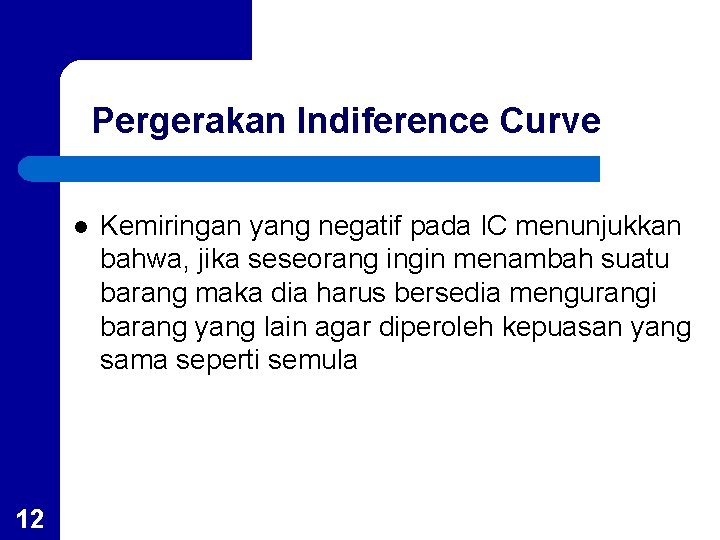 Pergerakan Indiference Curve l 12 Kemiringan yang negatif pada IC menunjukkan bahwa, jika seseorang