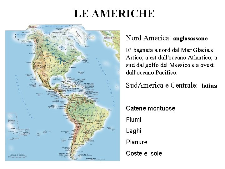 LE AMERICHE Nord America: anglosassone E’ bagnata a nord dal Mar Glaciale Artico; a