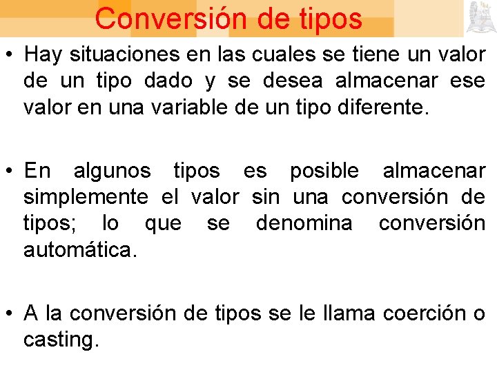 Conversión de tipos • Hay situaciones en las cuales se tiene un valor de