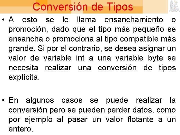 Conversión de Tipos • A esto se le llama ensanchamiento o promoción, dado que