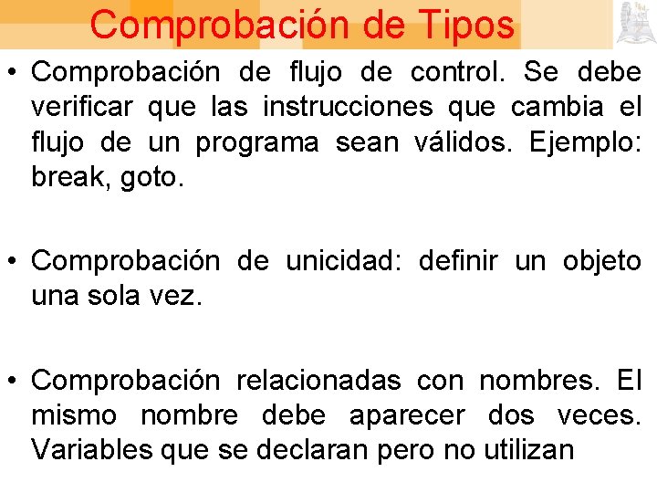 Comprobación de Tipos • Comprobación de flujo de control. Se debe verificar que las