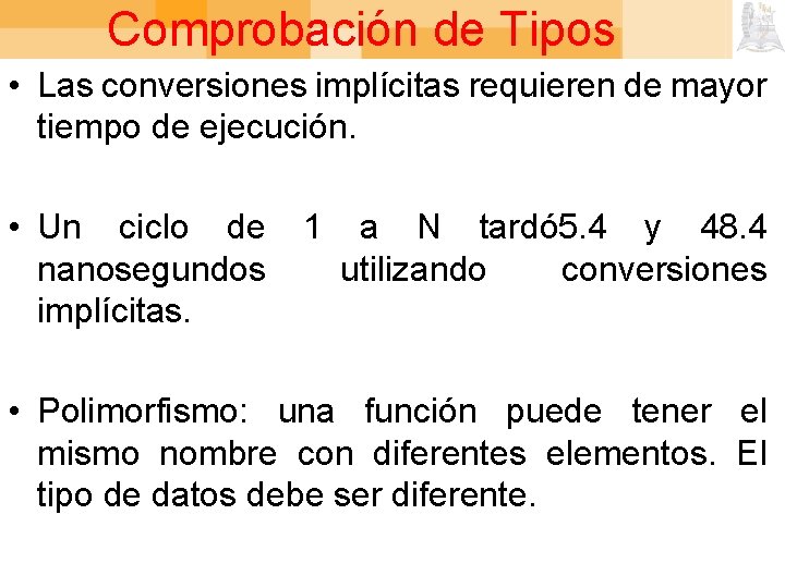 Comprobación de Tipos • Las conversiones implícitas requieren de mayor tiempo de ejecución. •