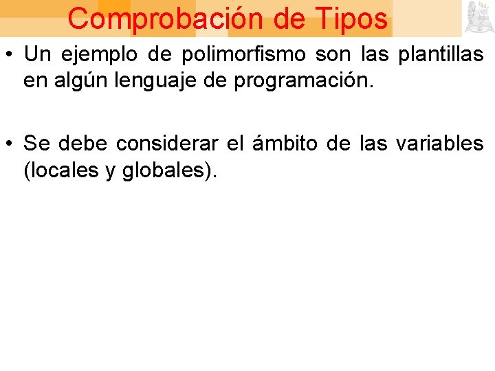 Comprobación de Tipos • Un ejemplo de polimorfismo son las plantillas en algún lenguaje
