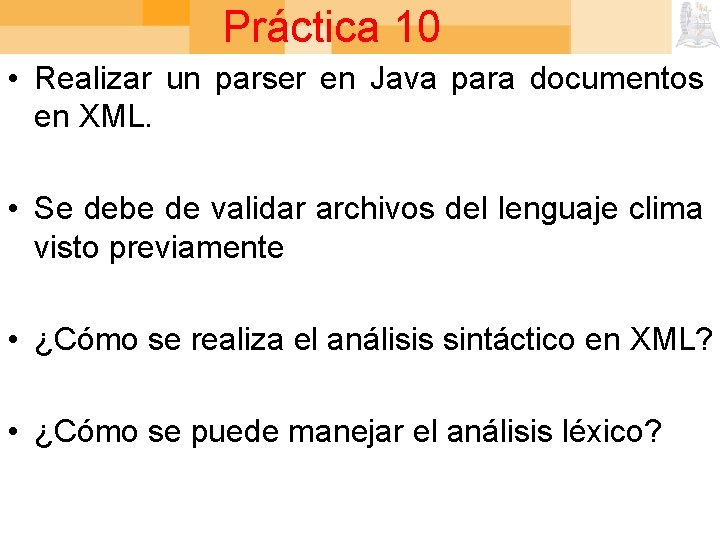 Práctica 10 • Realizar un parser en Java para documentos en XML. • Se