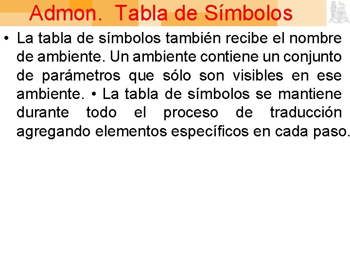 Admon. Tabla de Símbolos • La tabla de símbolos también recibe el nombre de