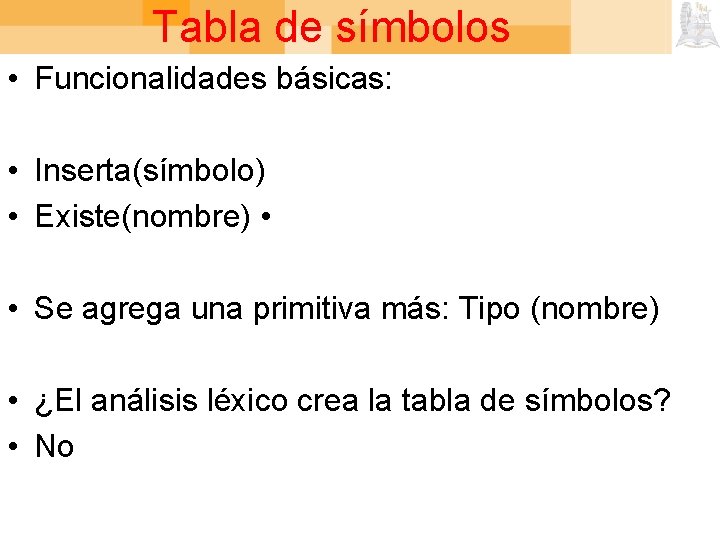 Tabla de símbolos • Funcionalidades básicas: • Inserta(símbolo) • Existe(nombre) • • Se agrega