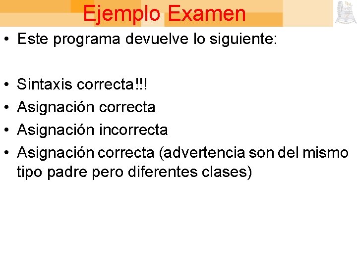 Ejemplo Examen • Este programa devuelve lo siguiente: • • Sintaxis correcta!!! Asignación correcta