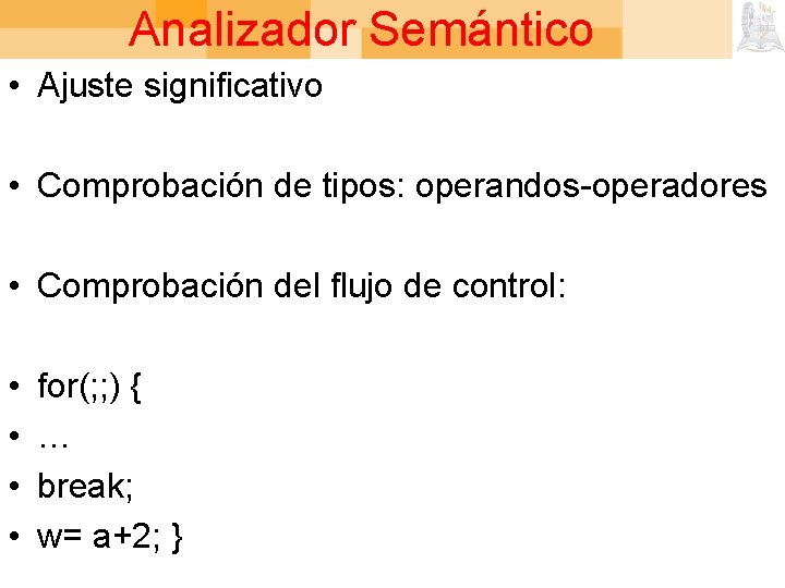 Analizador Semántico • Ajuste significativo • Comprobación de tipos: operandos-operadores • Comprobación del flujo