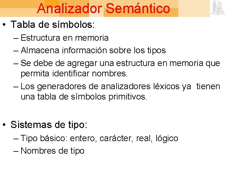Analizador Semántico • Tabla de símbolos: – Estructura en memoria – Almacena información sobre