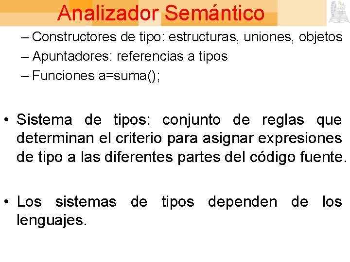 Analizador Semántico – Constructores de tipo: estructuras, uniones, objetos – Apuntadores: referencias a tipos