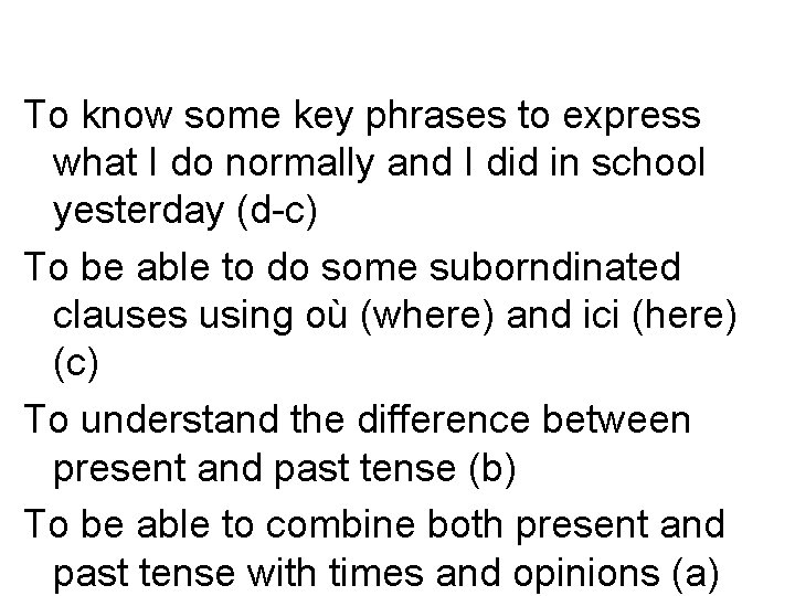 To know some key phrases to express what I do normally and I did To know some key phrases to express what I do normally and I did