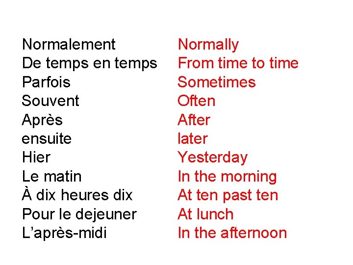 Normalement De temps en temps Parfois Souvent Après ensuite Hier Le matin À dix Normalement De temps en temps Parfois Souvent Après ensuite Hier Le matin À dix