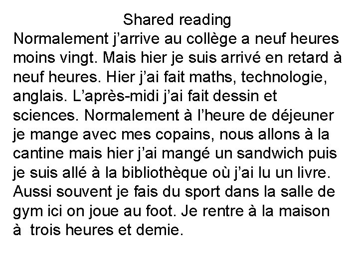 Shared reading Normalement j’arrive au collège a neuf heures moins vingt. Mais hier je Shared reading Normalement j’arrive au collège a neuf heures moins vingt. Mais hier je