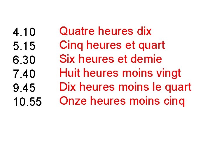 4. 10 5. 15 6. 30 7. 40 9. 45 10. 55 Quatre heures 4. 10 5. 15 6. 30 7. 40 9. 45 10. 55 Quatre heures