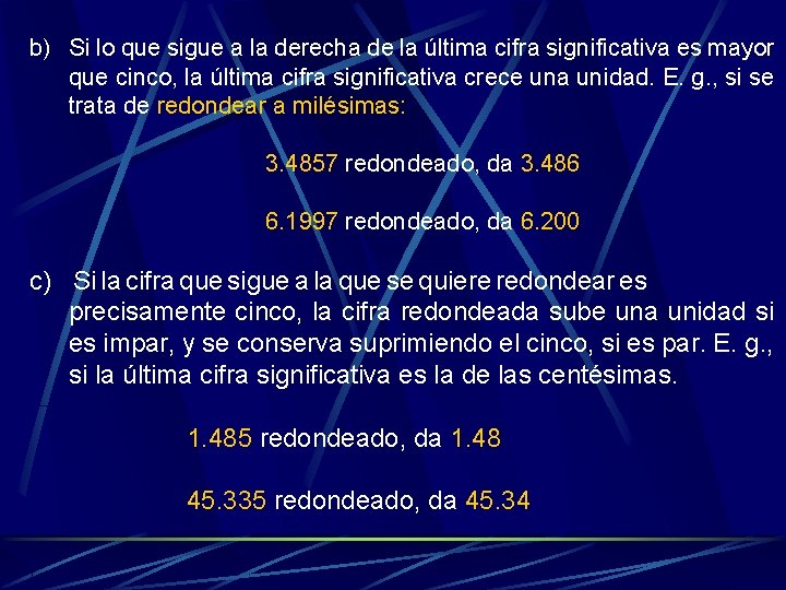 b) Si lo que sigue a la derecha de la última cifra significativa es