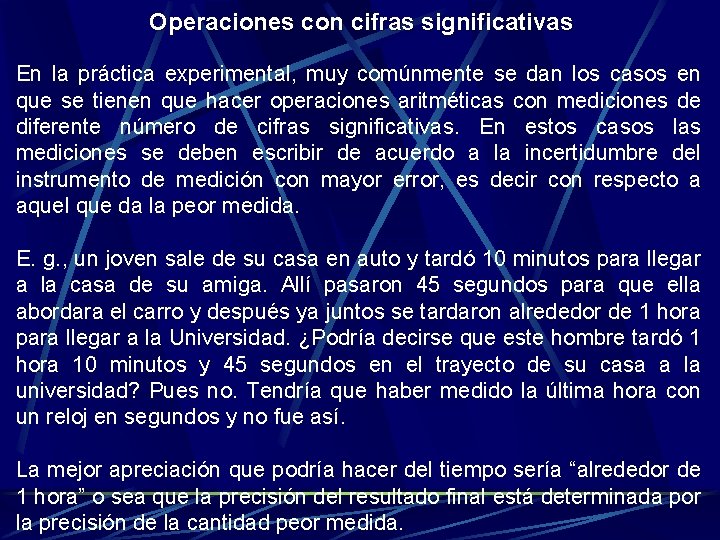 Operaciones con cifras significativas En la práctica experimental, muy comúnmente se dan los casos