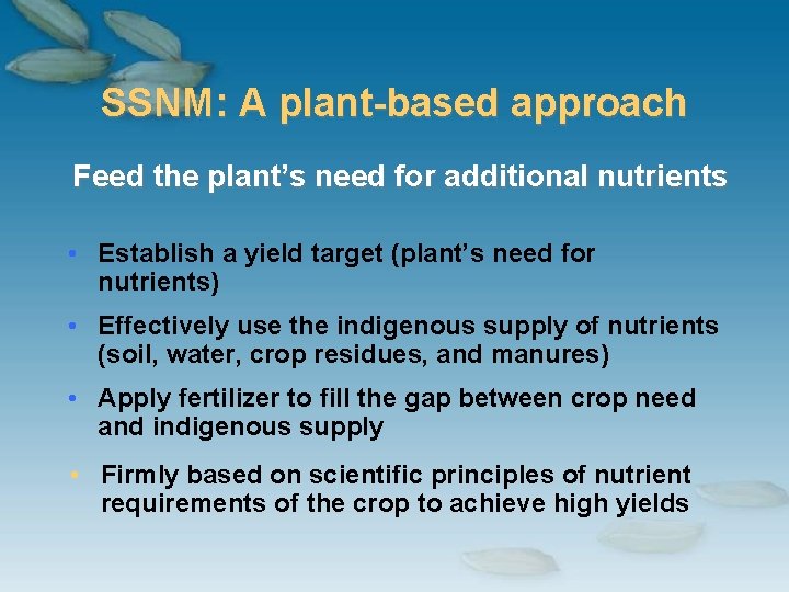 SSNM: A plant-based approach Feed the plant’s need for additional nutrients • Establish a